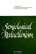 Semiological Reductionism: A Critique of the Deconstructionist Movement in Postmodern Thought