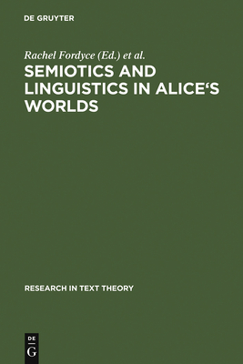 Semiotics and Linguistics in Alice's Worlds - Fordyce, Rachel (Editor), and Marello, Carla (Editor)