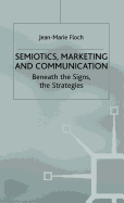 Semiotics, Marketing and Communication: Beneath the Signs, the Strategies