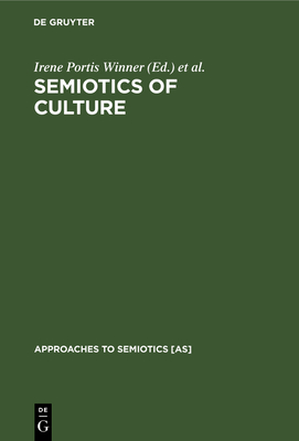 Semiotics of Culture - Portis Winner, Irene (Editor), and Umiker-Sebeok, Jean (Editor)