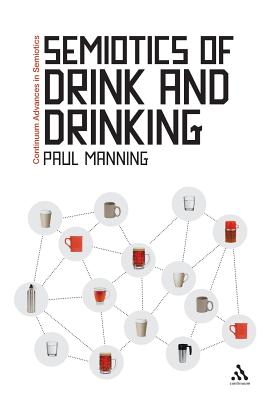 Semiotics of Drink and Drinking - Manning, Paul, Dr.