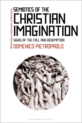 Semiotics of the Christian Imagination: Signs of the Fall and Redemption - Pietropaolo, Domenico, and Bouissac, Paul (Editor)