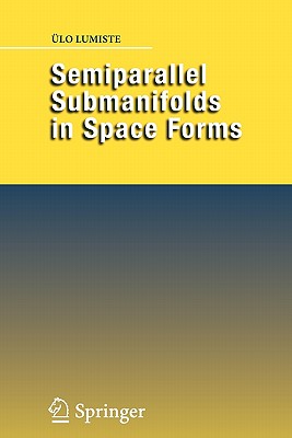Semiparallel Submanifolds in Space Forms - Lumiste, lo