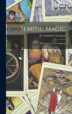 Semitic Magic: Its Origins and Development - R Campbell (Reginald Campbell), Thom