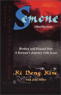 Semone: Broken and Poured Out: A Korean's Journey with Jesus