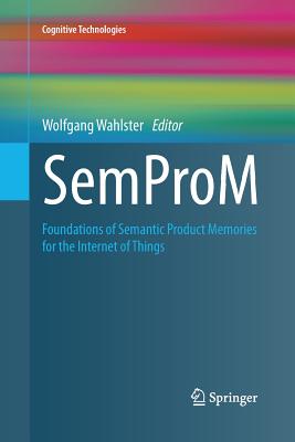 Semprom: Foundations of Semantic Product Memories for the Internet of Things - Wahlster, Wolfgang (Editor)