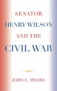 Senator Henry Wilson and the Civil War