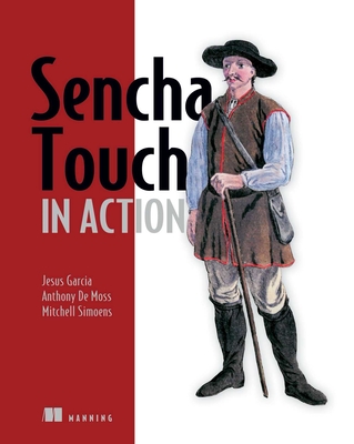 Sencha Touch in Action - Jesus Garcia, and Anthony de Moss, and Mitchell Simoens