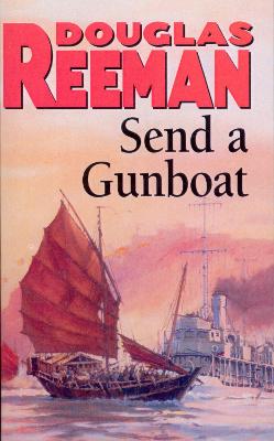 Send a Gunboat: World War 2 Naval Fiction - Reeman, Douglas