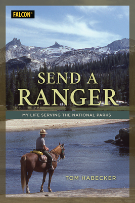 Send a Ranger: My Life Serving the National Parks - Habecker, Tom