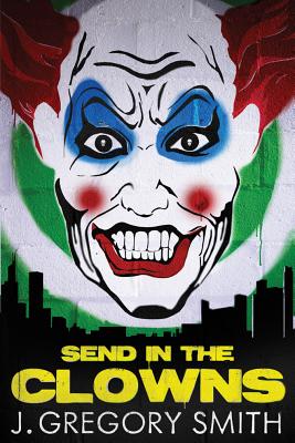 Send in the Clowns - Smith, J Gregory