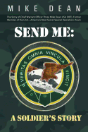 Send Me: A Soldier's Story: The Story of Chief Warrant Officer Three Mike Dean USA (Ret), Former Member of the Activity-America