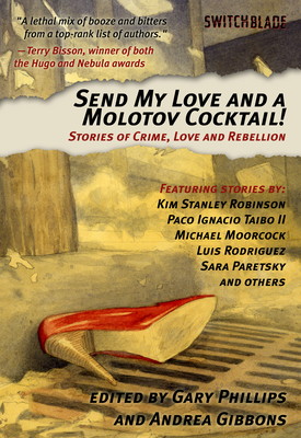 Send My Love and a Molotov Cocktail!: Stories of Crime, Love and Rebellion - Phillips, Gary (Editor), and Gibbons, Andrea (Editor)