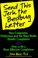 Send This Jerk the Bedbug Letter: How Companies, Politicians, and the Mass Media Deal with Complaints and How to Be a More Effective Complainer