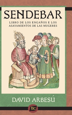 Sendebar: Libro de los engaos e los asayamientos de las mugeres - Arbesu, David (Editor)