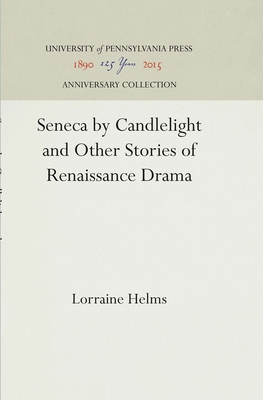 Seneca by Candlelight and Other Stories of Renaissance Drama - Helms, Lorraine