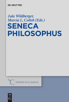 Seneca Philosophus - Wildberger, Jula (Editor), and Colish, Marcia L. (Editor)