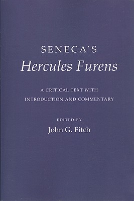 Seneca's "hercules Furens": A Critical Text with Introduction and Commentary - Seneca, and Fitch, John G (Commentaries by)