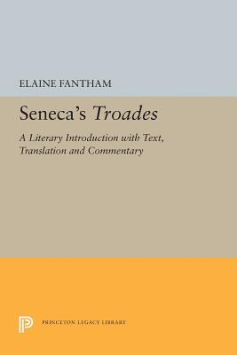 Seneca's Troades: A Literary Introduction with Text, Translation and Commentary - Fantham, Elaine
