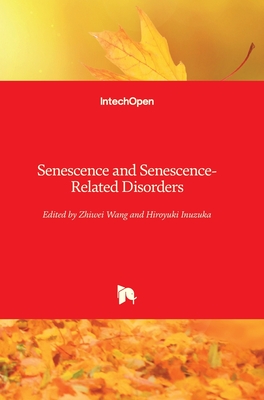 Senescence and Senescence-Related Disorders - Zhiwei, Wang (Editor), and Inuzuka, Hiroyuki (Editor)