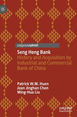 Seng Heng Bank: History and Acquisition by Industrial and Commercial Bank of China - Huen, Patrick W M, and Chen, Jean Jinghan, and Liu, Ming-Hua