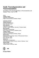 Senile Neurodegeneration and Neurotransmitters: Proceedings of the Seventh Workshop on Neurotransmitters and Diseases, Tokyo, June 16, 1990