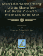 Senior Leader Decision Making: Lessons Gleaned From Field Marshal Viscount Sir William Slim and Bill Gates