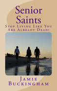 Senior Saints: Stop Living Like You Are Already Dead!