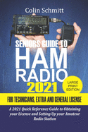 Seniors Guide to HAM Radio 2021 For Technicians, Extras and General License: A 2021 Quick Reference Guide to Obtaining License and Setting up your Amateur Radio Station