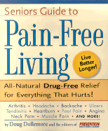 Senior's Guide to Pain-Free Living: A Guide to Fast, Long-Lasting Relief, Without Drugs!