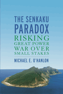 Senkaku Paradox: Risking Great Power War Over Small Stakes