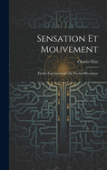 Sensation Et Mouvement: ?tudes Exp?rimentales de Psycho-M?canique