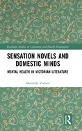 Sensation Novels and Domestic Minds: Mental Health in Victorian Literature