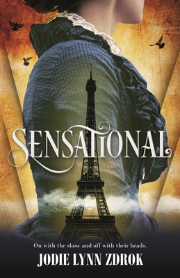Sensational: A Historical Thriller in 19th Century Paris - Zdrok, Jodie Lynn