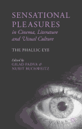 Sensational Pleasures in Cinema, Literature and Visual Culture: The Phallic Eye