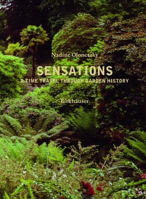 Sensations: A Time Travel Through Garden History - Olonetzky, Nadine