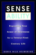 Sense Ability: Expanding Your Sense of Awareness for a Twenty-First-Century Life