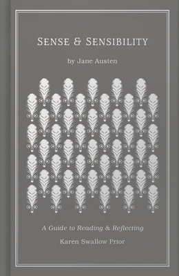 Sense and Sensibility: A Guide to Reading and Reflecting - Prior, Karen Swallow, and Austen, Jane