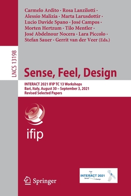 Sense, Feel, Design: INTERACT 2021 IFIP TC 13 Workshops, Bari, Italy, August 30 - September 3, 2021, Revised Selected Papers - Ardito, Carmelo (Editor), and Lanzilotti, Rosa (Editor), and Malizia, Alessio (Editor)