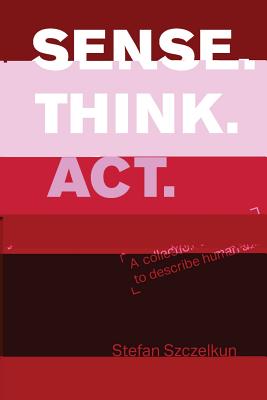 Sense Think ACT: A Collection of Exercises to Describe Human Abilities - Szczelkun, Stefan