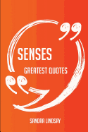 Senses Greatest Quotes - Quick, Short, Medium or Long Quotes. Find the Perfect Senses Quotations for All Occasions - Spicing Up Letters, Speeches, and Everyday Conversations.