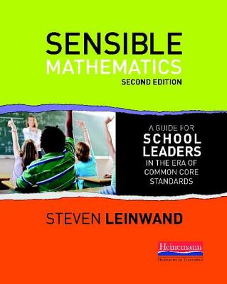 Sensible Mathematics Second Edition: A Guide for School Leaders in the Era of Common Core State Standards - Leinwand, Steven