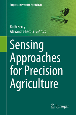 Sensing Approaches for Precision Agriculture - Kerry, Ruth (Editor), and Escol, Alexandre (Editor)