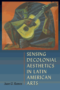 Sensing Decolonial Aesthetics and Latin American Arts