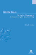 Sensing Space: The Poetics of Geography in Contemporary English-Canadian Writing