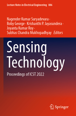 Sensing Technology: Proceedings of ICST 2022 - Suryadevara, Nagender Kumar (Editor), and George, Boby (Editor), and Jayasundera, Krishanthi P. (Editor)