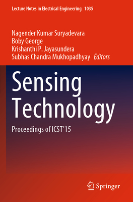 Sensing Technology: Proceedings of ICST'15 - Suryadevara, Nagender Kumar (Editor), and George, Boby (Editor), and Jayasundera, Krishanthi P. (Editor)