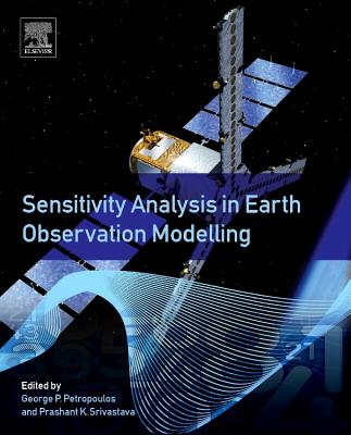 Sensitivity Analysis in Earth Observation Modelling - Petropoulos, George P. (Editor), and Srivastava, Prashant K. (Editor)