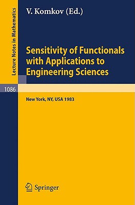Sensitivity of Functionals with Applications to Engineering Sciences: Proceedings of a Special Session of the American Mathematical Society Spring Meeting Held in New York City, May 1983 - Komkov, V (Editor)