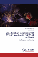 Sensitization Behaviour of 21% Cr Austenitic SS Weld in Gtaw